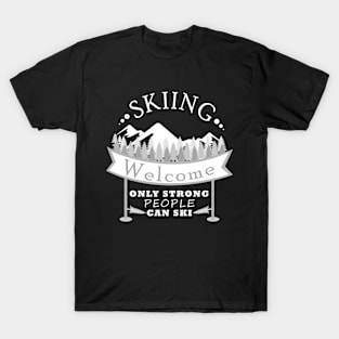 Skiing is only for strong people T-Shirt